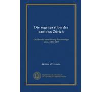 Die regeneration des kantons Zürich: Die liberale umwälzung der dreissiger jahre, 1830-1839