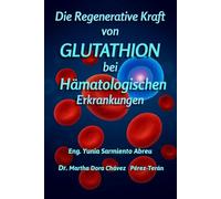 Die regenerierende Kraft des Glutathions Bei hämatologischen Pathologien: 2 (Glutathion in Aktion)
