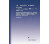 Die Rehobother bastards und das bastardierungsproblem beim menschen: anthropologische und ethnographiesche studien am Rehobother bastardvolk in ... der Kgl. preuss, akademie der wissenschaften