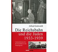 Die Reichsbahn und die Juden 1933-1939: Antisemitismus bei der Eisenbahn in der Vorkriegszeit