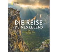 Die Reise deines Lebens: 245 spektakuläre Ziele weltweit