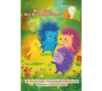 Die Reise der Stachelträumer: Ein märchenhaftes Vorlesebuch über vier mutige Igel - mit bunten Bildern, Rätseln und Ausmalseiten
