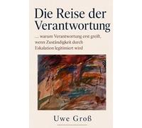 Die Reise der Verantwortung: ... warum Verantwortung erst greift, wenn Zuständigkeit durch Eskalation legitimiert wird