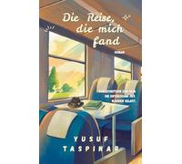 Die Reise, die mich fand: Vom Scheitern zum Sein. Die Entdeckung des wahren Selbst.