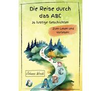 Die Reise durch das ABC: 26 lustige Geschichten zum Lesen und Vorlesen
