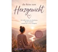 Die Reise zum Herzgewicht: Ich wollte immer nur abnehmen. Bis ich verstand, wonach ich wirklich hungerte.