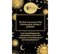 Die Reise zum inneren Kind Praxis Workbook Shadowwork Schattenarbeit Trauma Heilung: Ein praktisches Workbook zur Heilung des inneren Kindes ... für Heilung und Selbstfürsorge