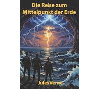 Die Reise zum Mittelpunkt der Erde: Illustrierte Neuausgabe