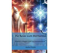 Die Reise zum Sternental: Drachen, Magier und Sternenwanderer (Die Reise zum Sternental - Geschichten die verzaubern)