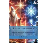 Die Reise zum Sternental: Drachen, Magier und Sternenwanderer (Die Reise zum Sternental - Geschichten die verzaubern)