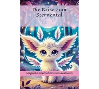 Die Reise zum Sternental: Magische Geschichten zum Ausmalen, Erzählen und Träumen (Die Reise zum Sternental - Geschichten die verzaubern)