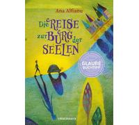 Die Reise zur Burg der Seelen: Von der Dt. Akadamie für Kinder- und Jugendliteratur ausgewählt als Glaube-Buchtipp Juli 2025