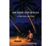 Die Reise zur Quelle: ist deine Reise zum Glück