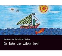 Die Reise zur wilden Insel (Abenteuer in fantastische Welten)