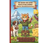 Die Reisen von Kater Felek in der Schweiz: Alpine Detektivmission (Felek the Cat’s Adventures)