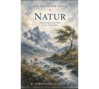 Die Reisende Seele - Natur: Erinnerungen einer Seele an ihre vielen Leben
