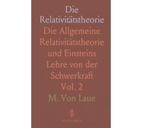 Die Relativitätstheorie: Die Allgemeine Relativitätstheorie und Einsteins Lehre von der Schwerkraft