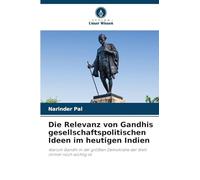 Die Relevanz von Gandhis gesellschaftspolitischen Ideen im heutigen Indien: Warum Gandhi in der größten Demokratie der Welt immer noch wichtig ist