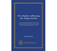 Die religiöse auffassung der weltgeschichte: eine geschichtsphilosophische studie dem andenken Alexander Schweizers zu seinem 100 jährigen geburtstag 14. märz 1908