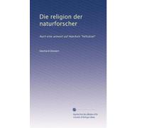 Die religion der naturforscher: Auch eine antwort auf Haeckels "Velträtsel"