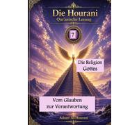 Die Religion Gottes 7: Vom Glauben zur Verantwortung (The Hourani Qur'anic Reading (2))