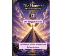 Die Religion Gottes 8: Gründungen und die Neugestaltung der Kernkonzepte (قراءة الحوراني للمصحف الكريم)