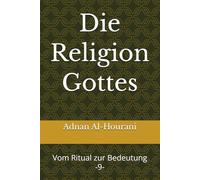 Die Religion Gottes 9-: Vom Ritual zur Bedeutung (قراءة الحوراني للمصحف الكريم)