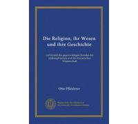 Die Religion, ihr Wesen und ihre Geschichte: auf Grund des gegenwärtigen Standes der philosophischen und der historischen Wissenschaft