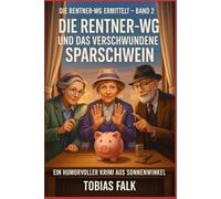 Die Rentner-WG und das verschwundene Sparschwein: Ein humorvoller Cosy-Krimi aus Sonnenwinkel - warmherzig, witzig und mit Herz (Die Rentner-WG ermittelt)