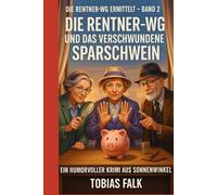 Die Rentner-WG und das verschwundene Sparschwein: Ein humorvoller Cosy-Krimi aus Sonnenwinkel - warmherzig, witzig und mit Herz (Die Rentner-WG ermittelt)