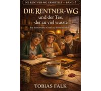 Die Rentner-WG und der Tee, der zu viel wusste: Ein humorvoller Krimi aus Sonnenwinkel (Die Rentner-WG ermittelt)