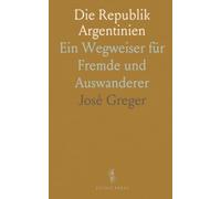 Die Republik Argentinien: Ein Wegweiser für Fremde und Auswanderer