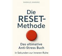 Die RESET - Methode: Das ultimative Anti-Stress Buch in Sekunden zur inneren Ruhe