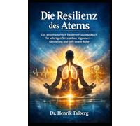 Die Resilienz des Atems: Das wissenschaftlich fundierte Praxishandbuch für sofortigen Stressabbau, Vagusnerv-Aktivierung und tiefe innere Ruhe
