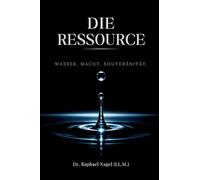 DIE RESSOURCE - Wasser, Macht und Souveränität - die Trilogie