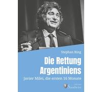 Die Rettung Argentiniens: Javier Milei, die ersten 16 Monate