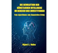 DIE REVOLUTION DER KÜNSTLICHEN INTELLIGENZ IM BEREICH DER INVESTITIONEN: Vom Algorithmus zum finanziellen Erfolg