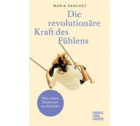 Die revolutionäre Kraft des Fühlens: Wie unsere Emotionen uns befreien