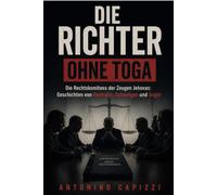 DIE RICHTER OHNE TOGA: Die Rechtskomitees der Zeugen Jehovas: Geschichten von Kontrolle, Schweigen und Angst