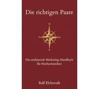 Die richtigen Paare: Das umfassende Marketing-Handbuch für Hochzeitsredner:innen (Erfolgreich als Hochzeitsredner)