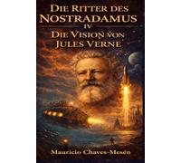 Die Ritter des Nostradamus IV : Die Vision des Jules Verne (Die Saga des verbotenen Wissens)