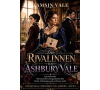 Die Rivalinnen von Ashbury Vale: Eine bisexuelle viktorianische Liebesgeschichte über Macht, Geheimnisse und verbotene Liebe: 2 (DIE SKANDAL-CHRONIKEN ... Liebesroman-Saga voller Geheimnisse)