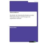 Die Rolle der Endotheldysfunktion in der Pathophysiologie und Therapie des septischen Schocks
