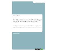 Die Rolle der messianischen Vorstellungen innerhalb des Bar-Kochba-Aufstands: Inwiefern waren die messianischen Vorstellungen der jüdischen Religion ... für den Bar-Kochba-Aufstand gegen Rom?