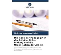 Die Rolle der Pädagogin in der frühkindlichen Bildung und die Organisation der Arbeit: Die Arbeit der pädagogischen Koordination mit Schwerpunkt auf der kollektiven Organisation der Bildungsarbeit