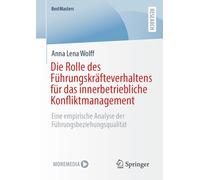 Die Rolle des Führungskräfteverhaltens für das innerbetriebliche Konfliktmanagement: Eine empirische Analyse der Führungsbeziehungsqualität (BestMasters)