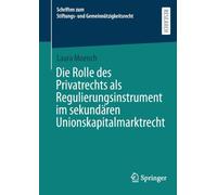 Die Rolle des Privatrechts als Regulierungsinstrument im sekundären Unionskapitalmarktrecht (Schriften zum Stiftungs- und Gemeinnützigkeitsrecht)