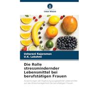 Die Rolle stressmindernder Lebensmittel bei berufstätigen Frauen: Auswirkungen der Ergänzung ausgewählter Lebensmittel auf das Stressmanagement bei berufstätigen Frauen