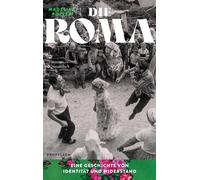 Die Roma: Eine Geschichte von Identität und Widerstand | Ein faszinierender Einblick in Geschichte und Kultur einer immer noch ausgegrenzten und diskriminierten Minderheit