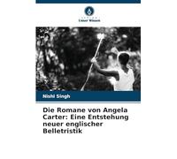 Die Romane von Angela Carter: Eine Entstehung neuer englischer Belletristik